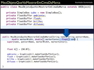 MeuObjetoQueVaiMostrarEmCimaDaMarca

Realidade Aumentada

 