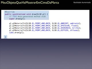 MeuObjetoQueVaiMostrarEmCimaDaMarca

Realidade Aumentada

 