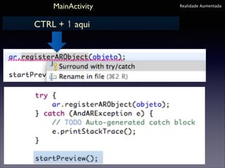 MainActivity

CTRL + 1 aqui

Realidade Aumentada

 