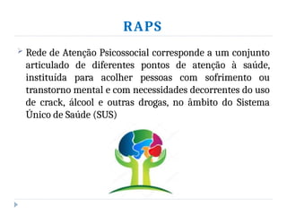 Sus E Raps RAPS( Rede de apoio psicossocial e suas dificuldades | PPTX