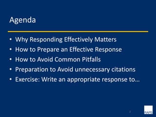 Agenda
• Why Responding Effectively Matters
• How to Prepare an Effective Response
• How to Avoid Common Pitfalls
• Preparation to Avoid unnecessary citations
• Exercise: Write an appropriate response to…
2
 