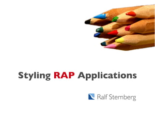 Styling RAP Applications

               Ralf Sternberg
 