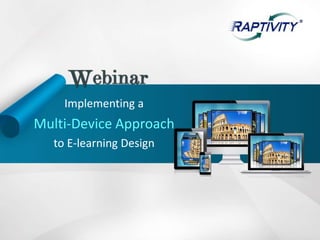 Implementing a
Multi-Device Approach
  to E-learning Design
 