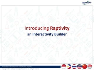 an Interactivity Builder
Introducing Raptivity
 