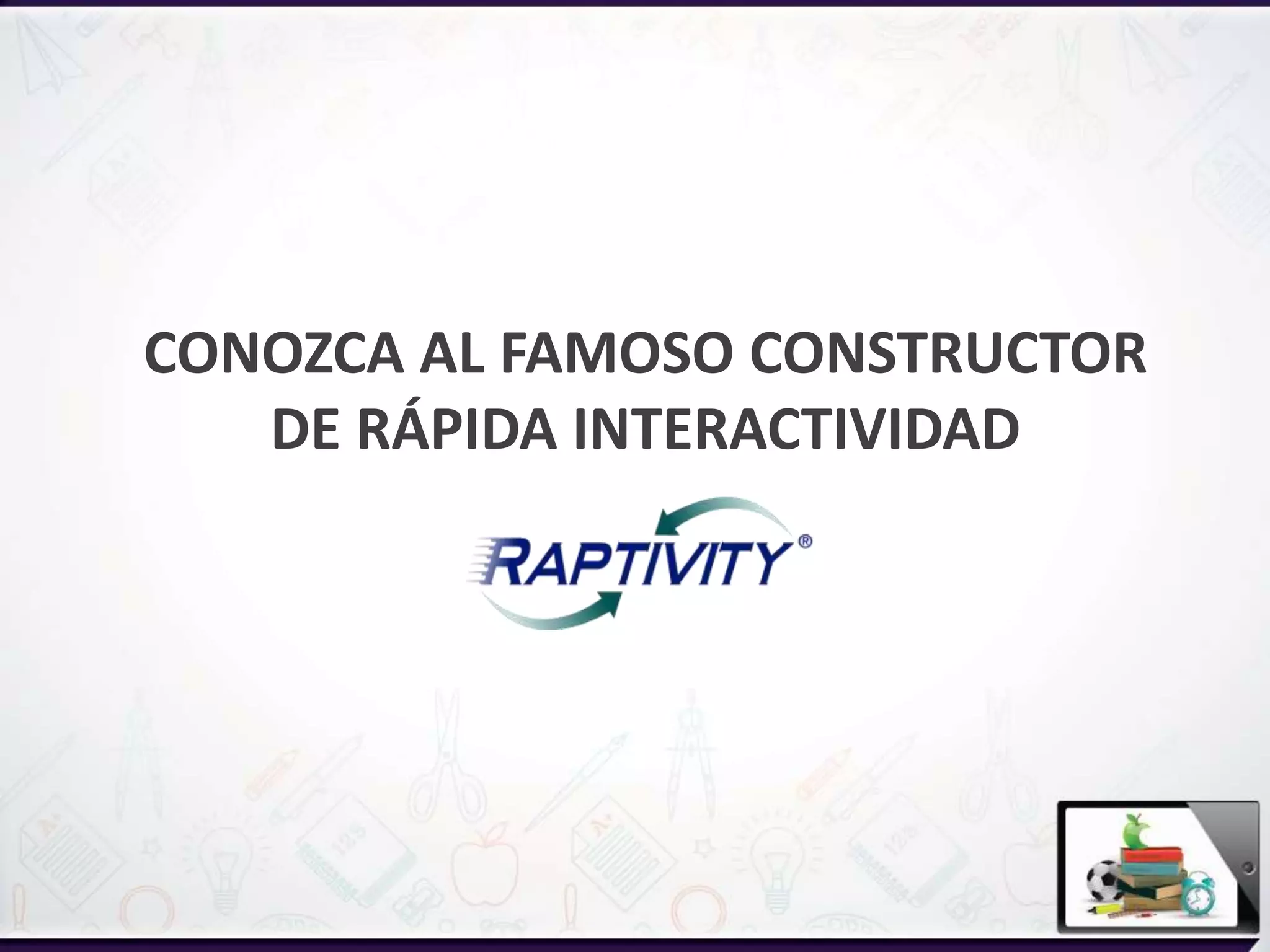 CONOZCA AL FAMOSO CONSTRUCTOR
DE RÁPIDA INTERACTIVIDAD
 