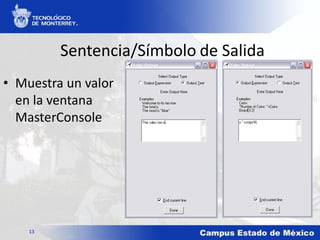 Sentencia/Símbolo de Salida
• Muestra un valor
en la ventana
MasterConsole
13
 