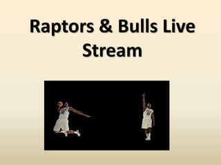 Raptors & Bulls Live
Stream
 