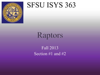 SFSU ISYS 363
Fall 2013
Section #1 and #2
 