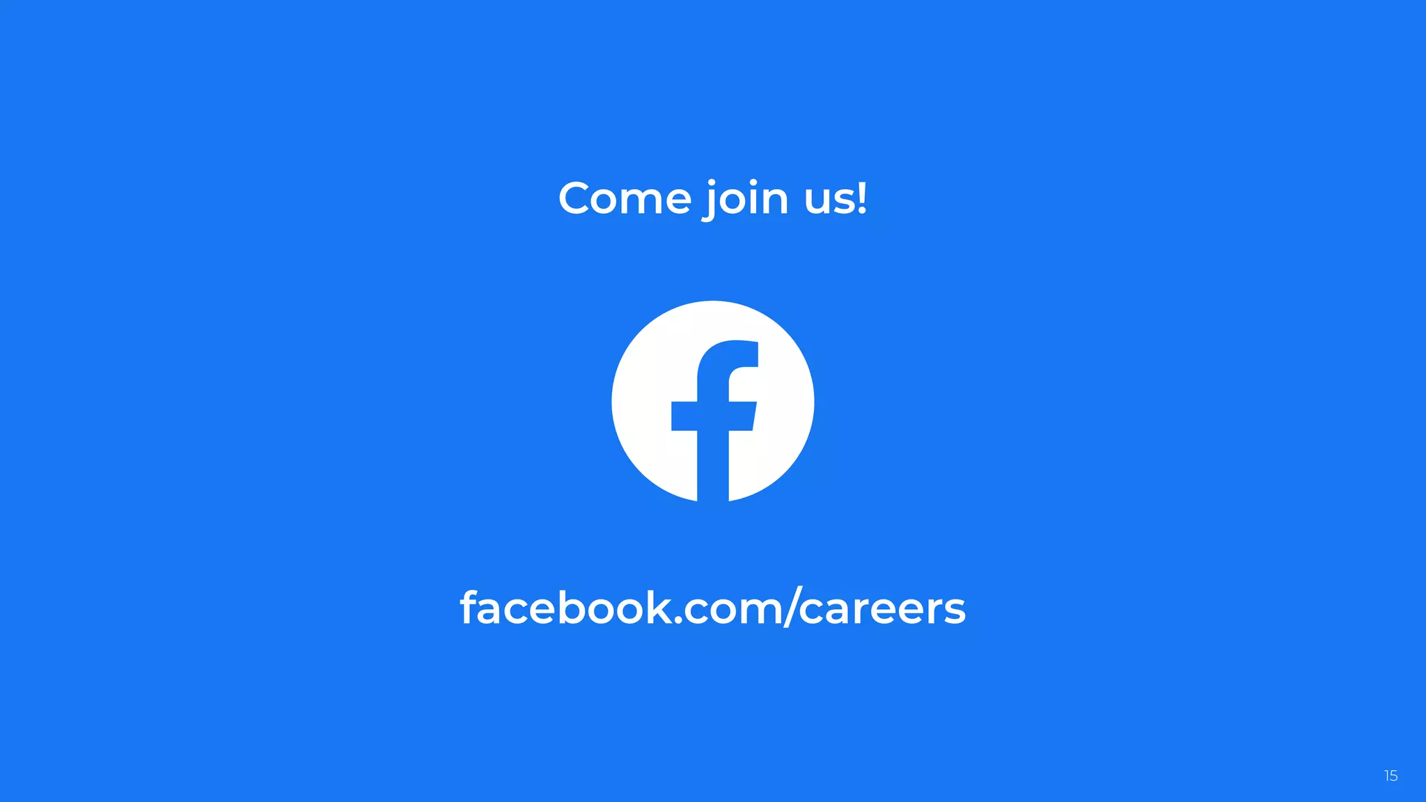 15
Come join us!
facebook.com/careers
 