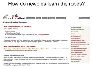 How do newbies learn the ropes?