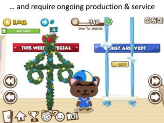 … and require ongoing production & service