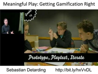 Meaningful Play: Getting Gamification RightSebastian Detarding        http://bit.ly/hxVvDL