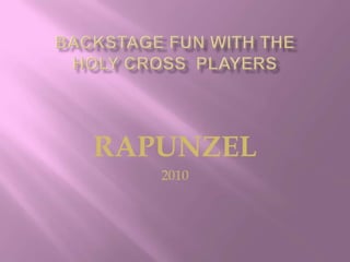 Backstage Fun with The Holy Cross  Players RAPUNZEL  2010 