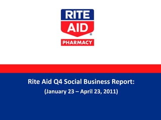 Rite Aid Q4 Social Business Report: (January 23 – April 23, 2011) 