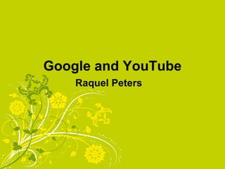 Google and YouTube Raquel Peters 