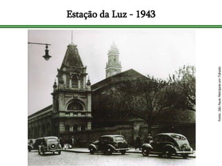 Estação da Luz - 1943 Fonte:  São Paulo Metrópole em Trânsito 