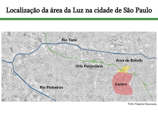Localização da área da Luz na cidade de São Paulo Fonte: Programa Monumenta 