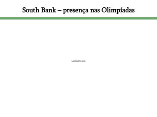 South Bank – presença nas Olimpíadas 