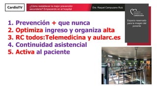 Dra. Raquel Campuzano Ruiz
¿Cómo restablecer la mejor prevención
secundaria? Empezando en el hospital
Espacio reservado
pa...