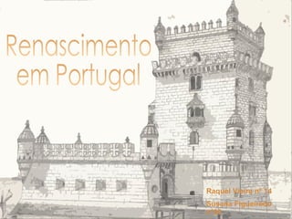 Renascimento em Portugal Raquel Vieira nº 14 Susana Figueiredo nº20 