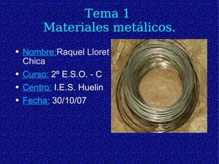 Tema 1  Materiales metálicos. ,[object Object],[object Object],[object Object],[object Object]
