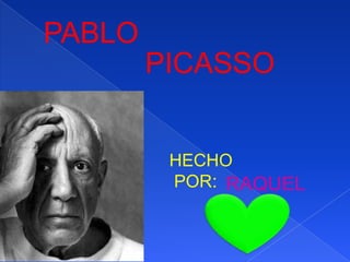 PABLO
PICASSO
HECHO
POR: RAQUEL
 