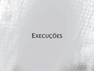 EXECUÇÕES
 