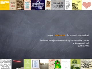 projeto: club social - formatura inconfundível

freelance para próximo marketing promocional - recife
                                   ação promocional
                                         junho/2009
 