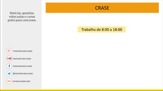 Trabalho de 8:00 a 18:00
CRASE
 