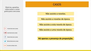 Não assisto a novelas.
CASOS
Não assisto a novelas de época.
Não assisto a esta novela de época.
Não assisto a uma novela de época.
Há apenas a presença da preposição.
 