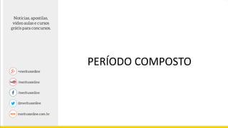 PERÍODO COMPOSTO
 