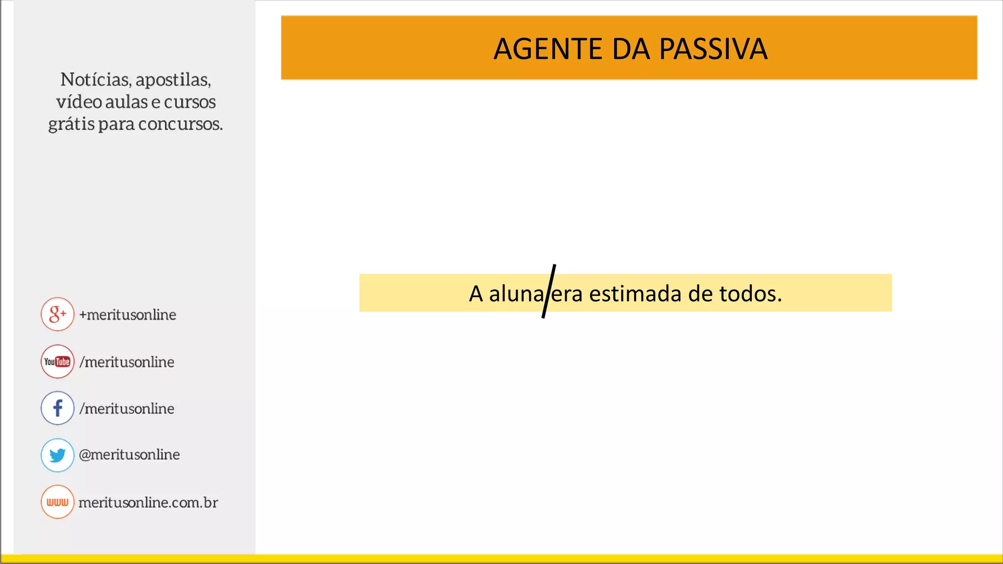 AGENTE DA PASSIVA
A aluna era estimada de todos.
 