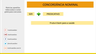 CONCORDÂNCIA NOMINAL
Fruta é bom para a saúde
SER PREDICATIVO
 