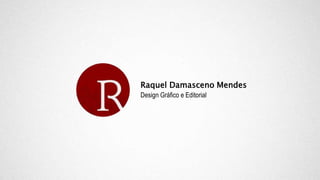 Raquel Damasceno Mendes
Design Gráfico e Editorial
 