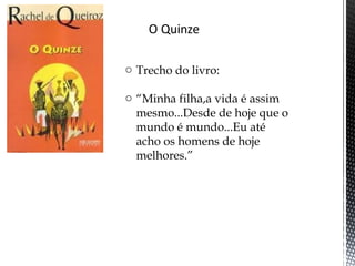 o Trecho do livro:
o “Minha filha,a vida é assim
mesmo...Desde de hoje que o
mundo é mundo...Eu até
acho os homens de hoje
melhores.”
 