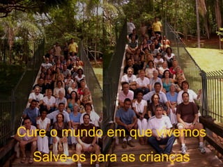 Cure o mundo em que vivemos Salve-os para as crianças 