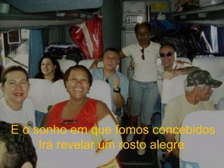 E o sonho em que fomos concebidos Irá revelar um rosto alegre  