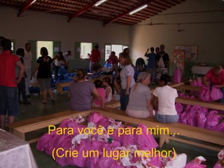 Para você e para mim... (Crie um lugar melhor) 