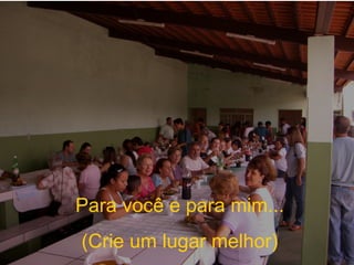Para você e para mim... (Crie um lugar melhor) 