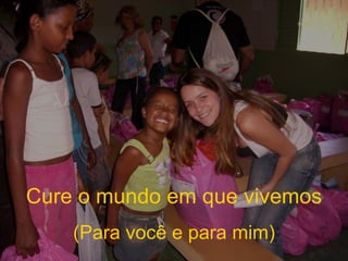 Cure o mundo em que vivemos (Para você e para mim) 