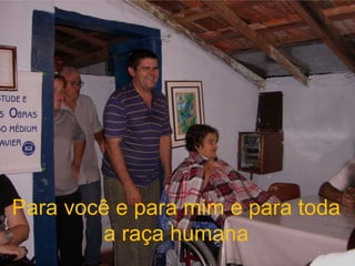 Para você e para mim e para toda a raça humana 