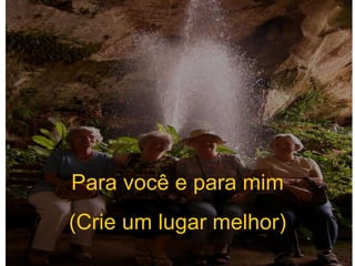 Para você e para mim (Crie um lugar melhor) 