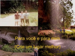 Para você e para mim (Crie um lugar melhor) 