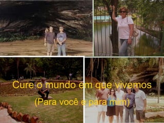 Cure o mundo em que vivemos (Para você e para mim) 