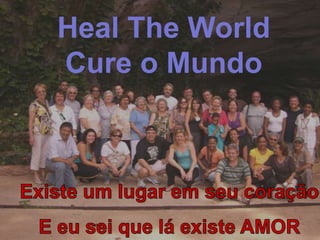 Heal The World Cure o Mundo  Existe um lugar em seu coração E eu sei que lá existe AMOR ! 