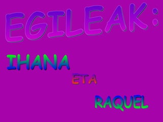 EGILEAK: IHANA  ETA RAQUEL 