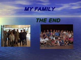 MY FAMILYMY FAMILY
THE ENDTHE END
 