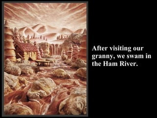 After visiting our granny, we swam in the Ham River. 