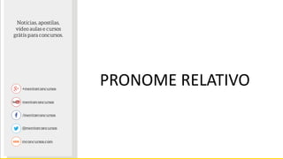 PRONOME RELATIVO
 