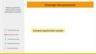 Comprei aquele belo vestido
Emprego dos pronomes
 